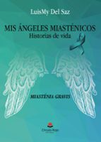 MIS ANGELES MIASTENICOS (MIASTENIA GRAVIS), de LUISMY DEL SAZ | portada del libro