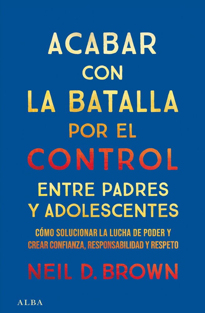 ACABAR CON LA BATALLA POR EL CONTROL ENTRE PADRES Y ADOLESCENTES, de D. BROWN, NEIL | portada del libro