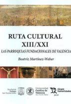 Ruta cultural XIII/ XXI Las parroquias fundacionales de Valencia, de BEATRIZ MARTINEZ WEBER | portada del libro