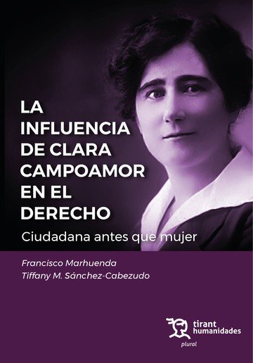 LA INFLUENCIA DE CLARA CAMPOAMOR EN EL DERECHO. CIUDADANA ANTES QUE MUJER, de SANCHEZ CABEZUDO, TIFFANY M. | portada del libr