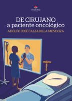 De cirujano a paciente oncológico, de ADOLFO JOSE CALZADILLA MENDOZA | portada del libro