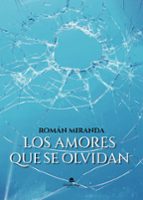 Los amores que se olvidan, de ROMAN MIRANDA | portada del libro