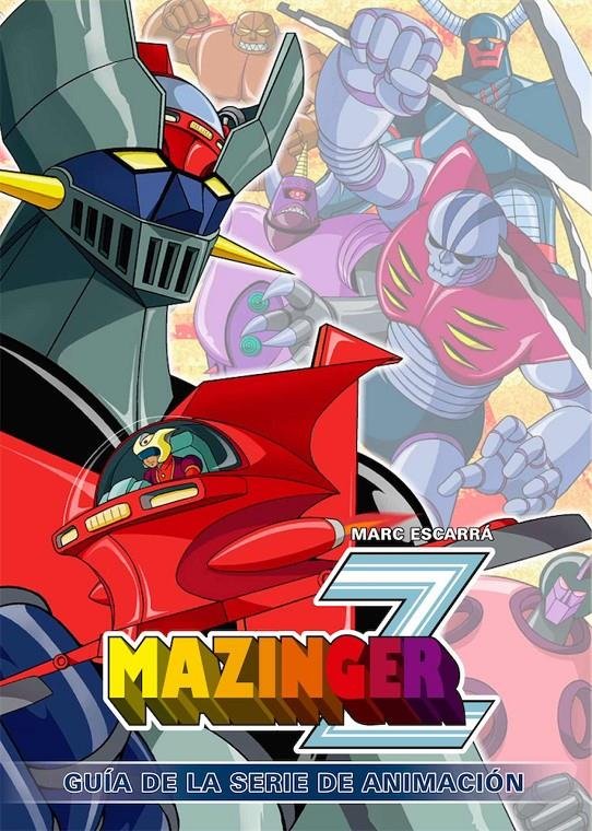 MAZINGER Z GUIA DE LA SERIE DE ANIMACION, de ESCARRA,MARC | portada del libro