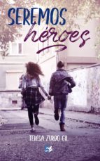 Seremos héroes, de TERESA ZURDO GIL | portada del libro
