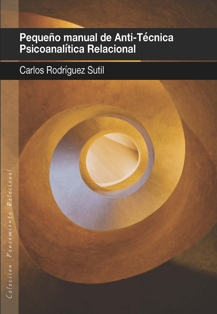 PEQUEÑO MANUAL DE ANTI-TÉCNICA PSICOANALÍTICA RELACIONAL, de RODRIGUEZ SUTIL, Carlos | portada del libro