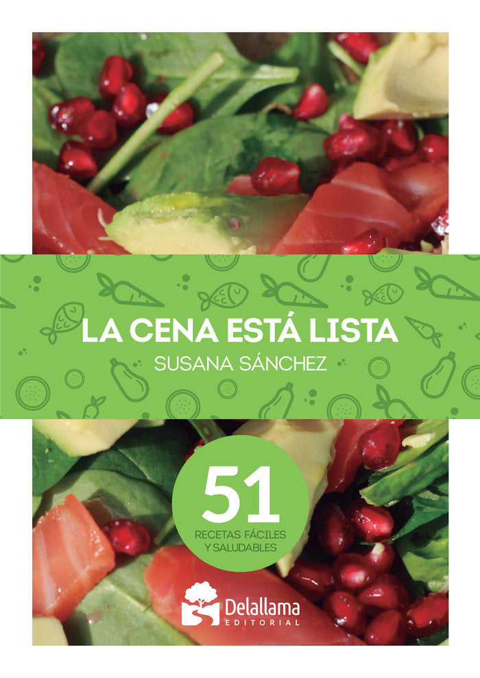LA CENA ESTA LISTA 51 RECETAS FACILES Y SALUDABLES, de SANCHEZ ALVAREZ | portada del libro