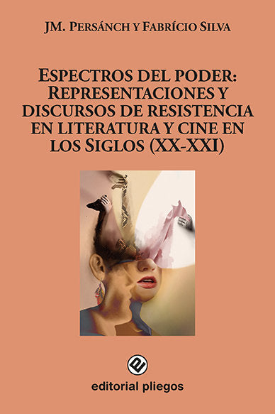 Espectros del poder: Representaciones y discursos de resistencia en literatura y cine en los Siglos, de José María Persánch |