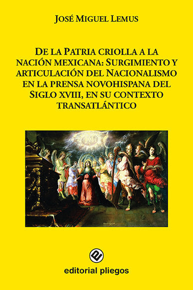 De la patria criolla a la nación mexicana: Surgimiento y articulación del nacionalismo en la prensa, de Lemus, José Miguel |