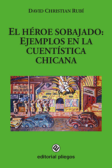 El héroe sobajado: Ejemplos en la cuentística chicana, de Rubí, David Christián | portada del libro
