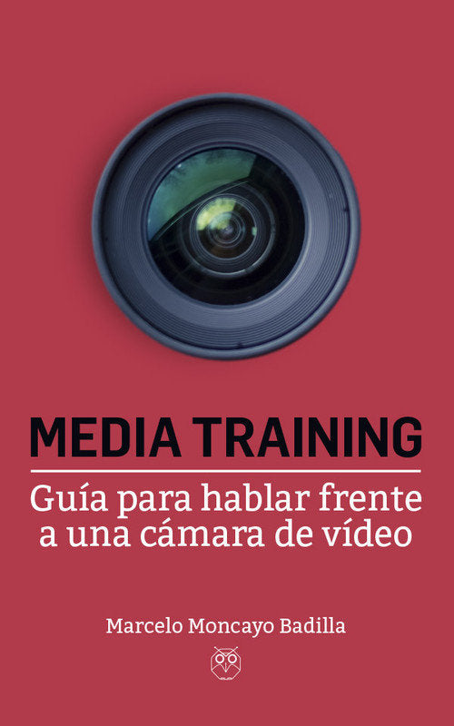 Media Training (Guía para hablar frente a una cámara de vídeo), de Moncayo Badía | portada del libro