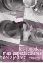 Las jugadas más espectaculares del ajedrez (1901-2018), de Antonio Gude Fernández | portada del libro