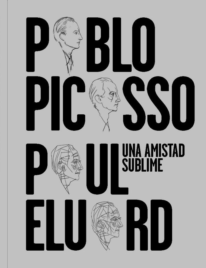 UNA AMISTAD SUBLIME: PABLO PICASSO, PAUL ELUARD | portada del libro