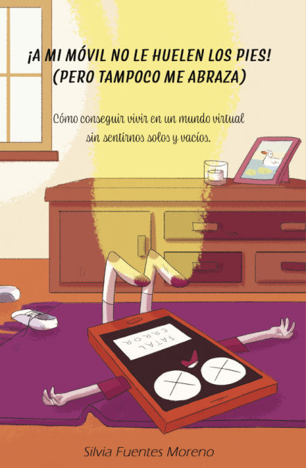 ¡A mi móvil no le huelen los pies! (pero tampoco me abraza), de Fuentes Moreno, Silvia | portada del libro