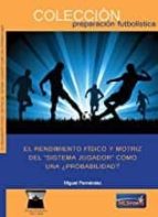 EL RENDIMIENTO FÍSICO Y MOTRIZ DEL "SISTEMA JUGADOR" COMO UNA ¿PROBABILIDAD?., de Miguel Fernández | portada del libro