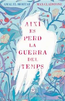 Així es perd la guerra del temps, de El-Mohtar, Amal | portada del libro