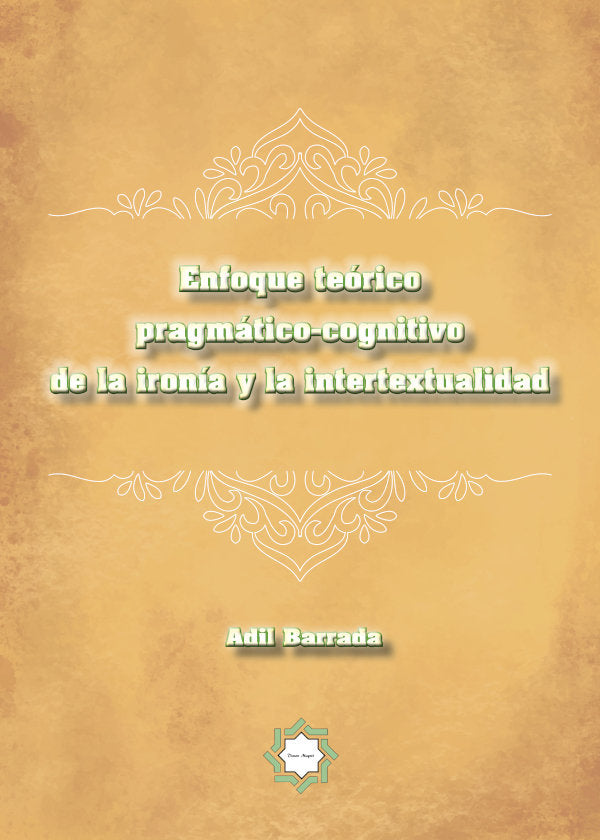 Enfoque teórico pragmático-cognitivo de la ironía y la intertextualidad, de Barrada, Adil | portada del libro