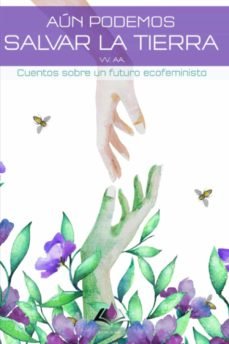AUN PODEMOS SALVAR LA TIERRA. CUENTOS SOBRE UN FUTURO ECOFEMINIST, de VVAA | portada del libro