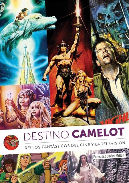 DESTINO CAMELOT REINOS FANTASTICOS DEL CINE Y TELEVISION, de MILLAN,FRANCISCO JAVIER | portada del libro