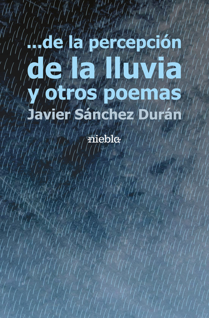 ... de la percepción de la lluvia y otros poemas, de Sánchez Durán, Javier | portada del libro