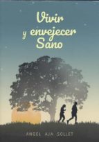 VIVIR Y ENVEJECER SANO, de ANGEL AJA SOLLET | portada del libro