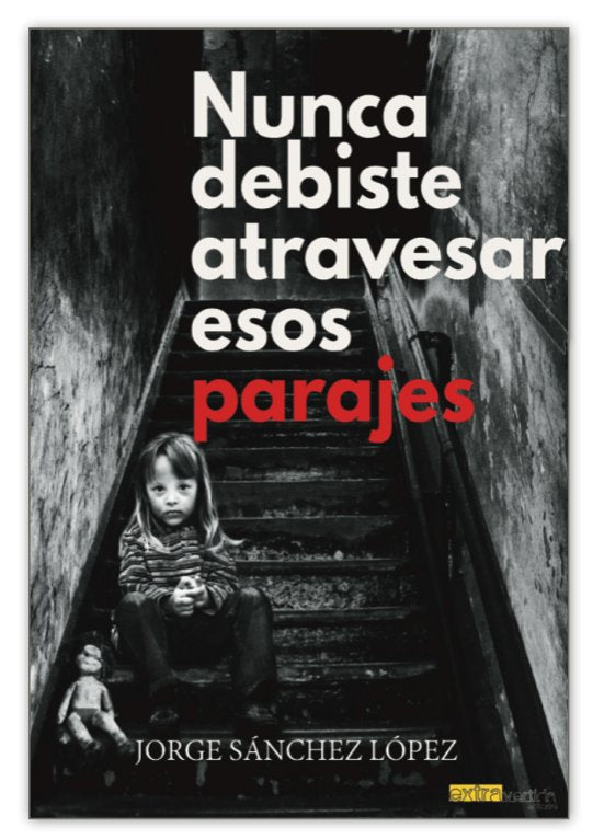 Nunca debiste atravesar esos parajes, de Sánchez López, Jorge | portada del libro