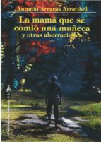 LA MAMÁ QUE SE COMIÓ UNA MUÑECA Y OTRAS ABERRACIONES, de ANTONIO ARRARAS ARRATIBEL | portada del libro