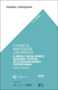 V PREMIO DE INVESTIGACIÓN JOSÉ MONLEÓN. EL MODELO TEATRAL RÍTMICO:SOCIOLOGÍA Y ESTÉTICA EN LACREACIÓ, de GÁZQUEZ Martínez, Ra