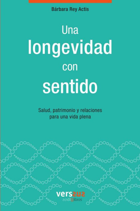 Una longevidad con sentido, de REY ACTIS, BARBARA | portada del libro