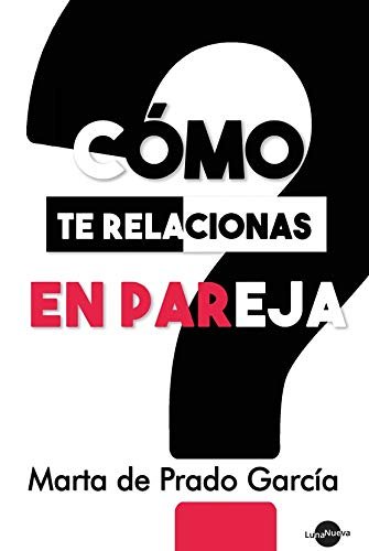 COMO TE RELACIONAS EN PAREJA, de DE PRADO GARCIA,MARTA | portada del libro