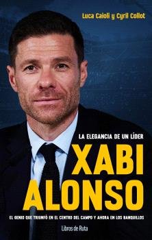 XABI ALONSO. LA ELEGANCIA DE UN LIDER, de CAIOLI, LUCA | portada del libro