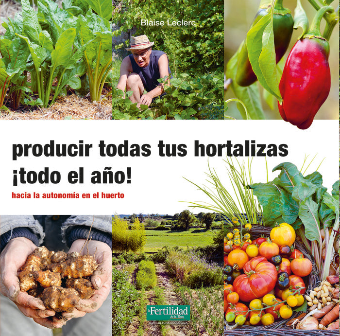 PRODUCIR TODAS TUS HORTALIZAS TODO EL AÑO, de LECLERC, BLAISE | portada del libro
