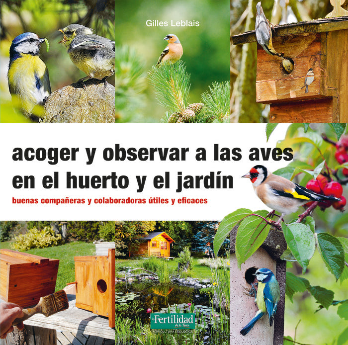ACOGER Y OBSERVAR A LAS AVES EN EL HUERTO Y JARDIN, de LEBLAIS, GILLES | portada del libro