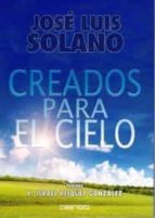 CREADOS PARA EL CIELO, de JOSE LUIS SOLANO GUTIERREZ | portada del libro
