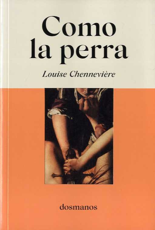 Como la perra, de Chennevière, Louise | portada del libro