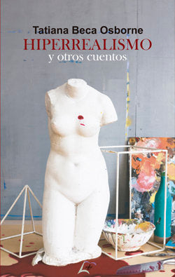Hiperrealismo y otros cuentos, de BECA OSBORNE, TATIANA | portada del libro