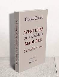 AVENTURAS EN LA EDAD DE LA MADUREZ, SEGUNDA EDICION, de CLARA CORIA | portada del libro