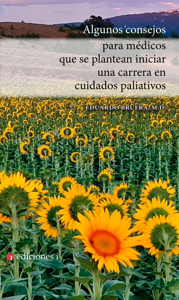 ALGUNOS CONSEJOS PARA MÉDICOS QUE SE PLANTEAN INICIAR UNA CARRERA EN CUIDADOS PALIATIVOS, de BRUERA, EDUARDO | portada del li