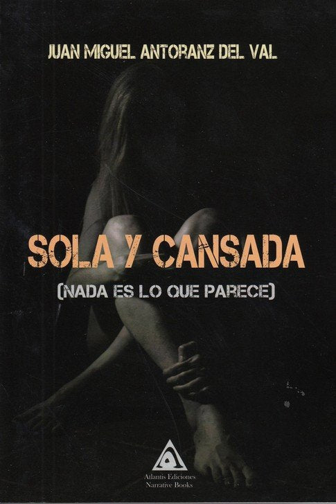 Sola y cansada (nada es lo que parece), de Antoranz del Val, Juan Miguel | portada del libro