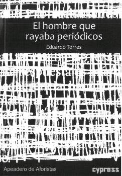 EL HOMBRE QUE RAYABA PERIÓDICOS, de Torres, Eduardo | portada del libro
