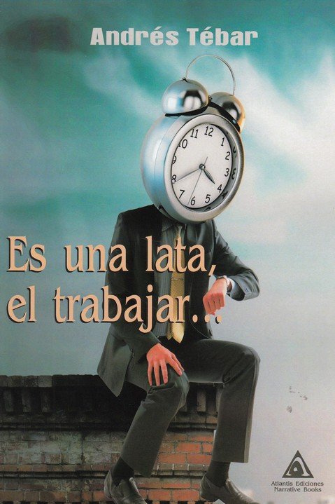 Es una lata, el trabajar..., de Tébar Berruga, Andrés | portada del libro