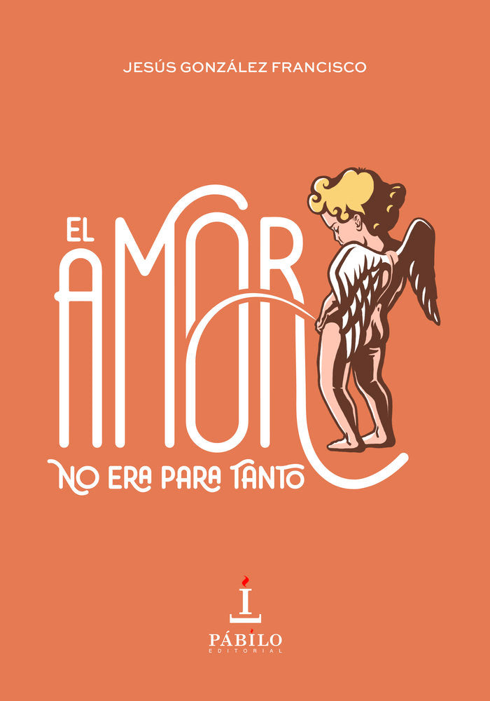 EL AMOR NO ERA PARA TANTO, de González Francisco, Jesús | portada del libro