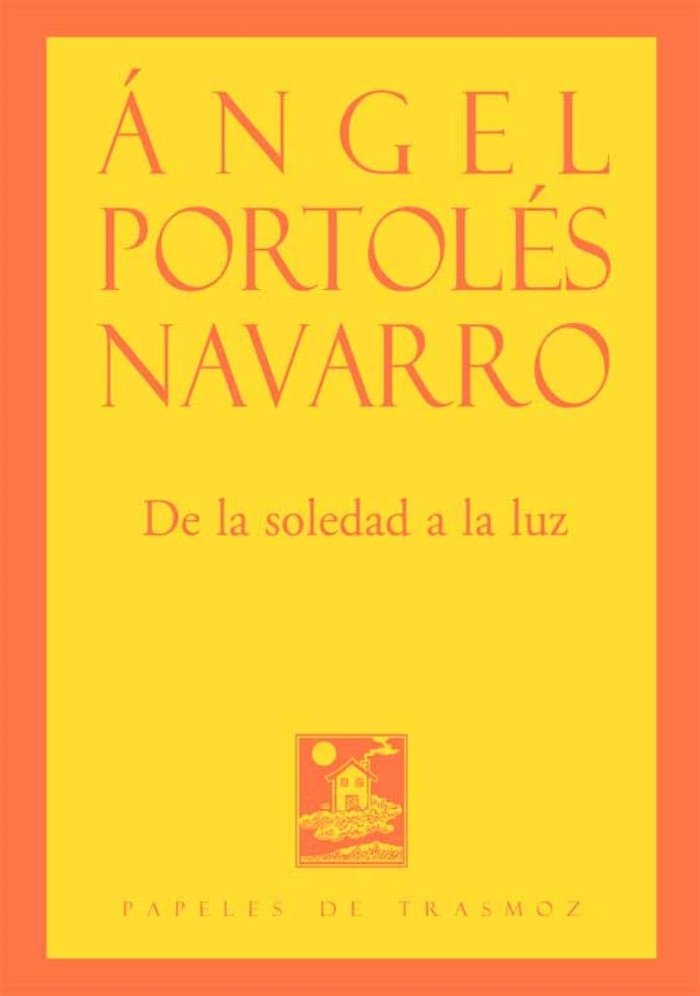 DE LA SOLEDAD A LA LUZ, de PORTOLES NAVARRO, ANGEL | portada del libro