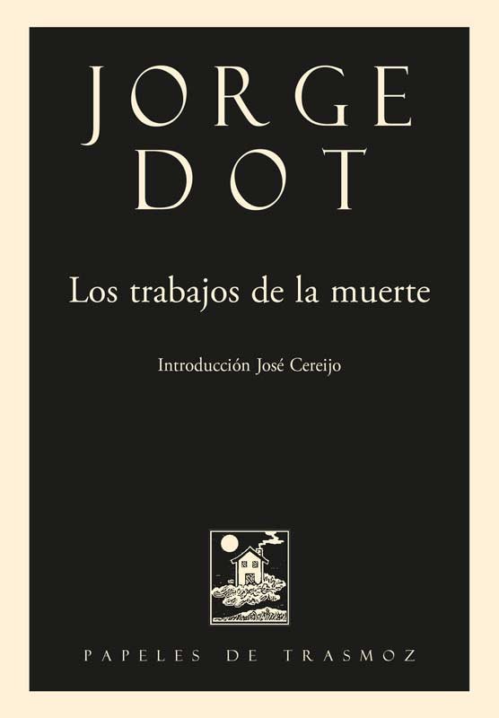 LOS TRABAJOS DE LA MUERTE, de DOT, JORGE | portada del libro