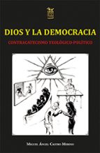 DIOS Y LA DEMOCRACIA CONTRACATECISMO TEOLOGICO-POLITICO, de MIGUEL ANGEL CASTRO MERINO | portada del libro