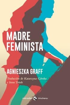 Madre feminista, de Graff, Agnieszka | portada del libro