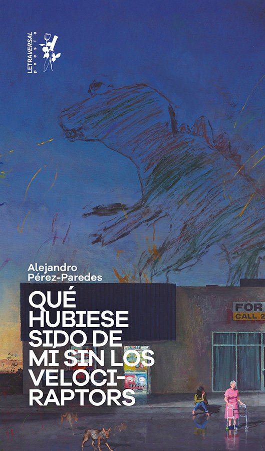 QUE HUBIESE SIDO DE MI SIN LOS VELOCIRAPTORS, de PEREZ PAREDES,ALEJANDRO | portada del libro