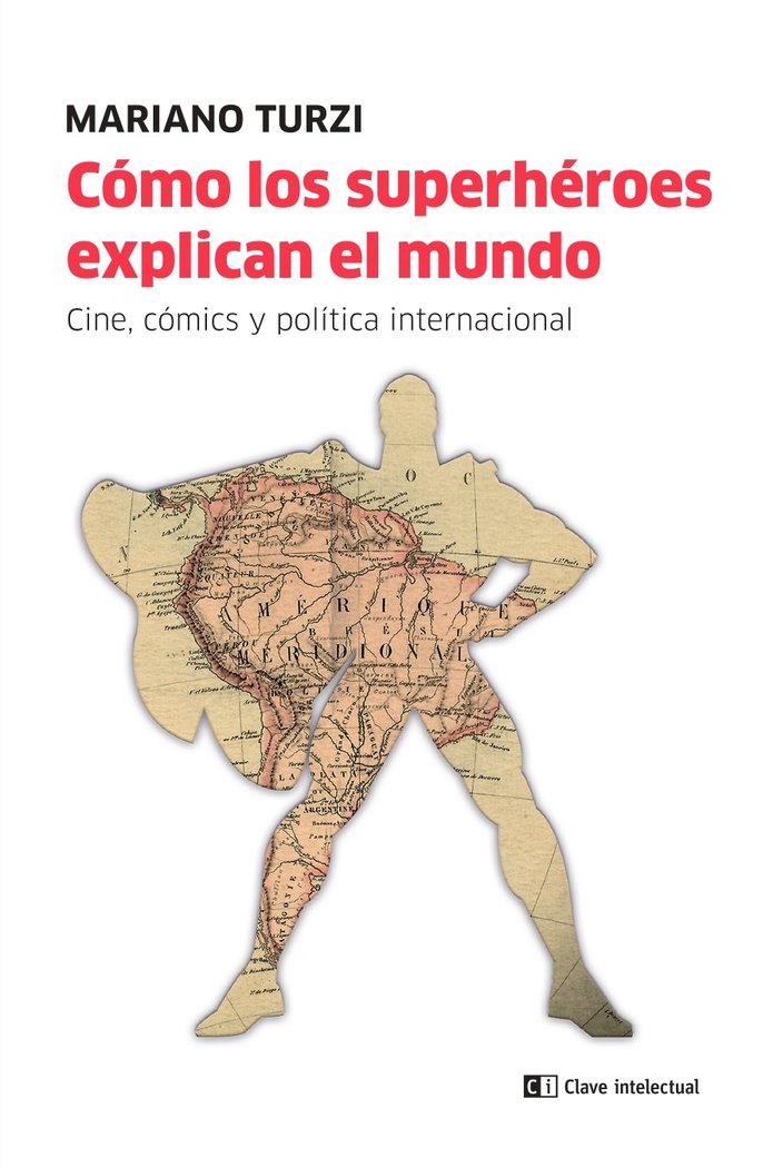 Cómo los superhéroes explican el mundo, de Turzi, Mariano | portada del libro