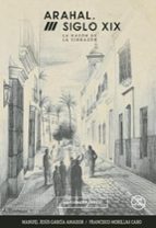 Arahal, siglo XIX. La Razón de la Sinrazón, de MANUEL JESUS GARCIA AMADORFRANCISCO MORILLAS CARO | portada del libro