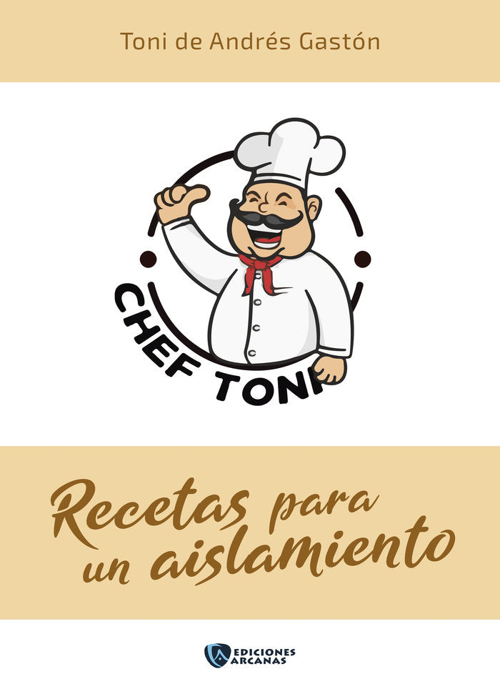 RECETAS PARA UN AISLAMIENTO, de de Andrés Gastón,José Antonio ?Chef Toni? | portada del libro