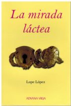 LA MIRADA LACTEA, de LUPE LOPEZ | portada del libro